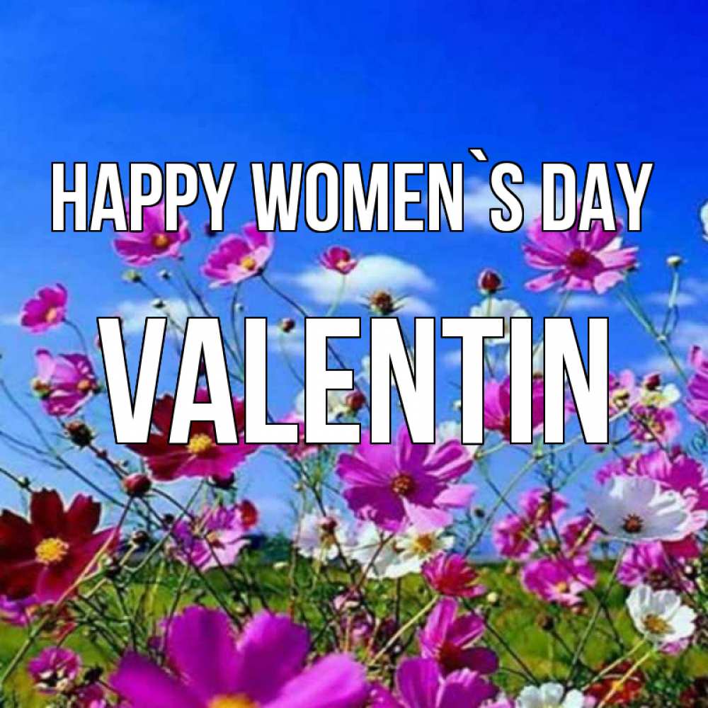 Greetings card с именем, Valentin happy women`s day цветы Greetings with text for free download 